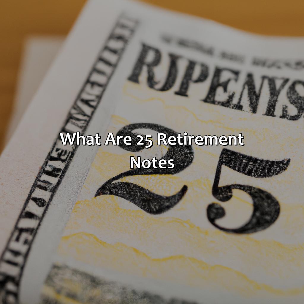 What Are $25 Retirement Notes?