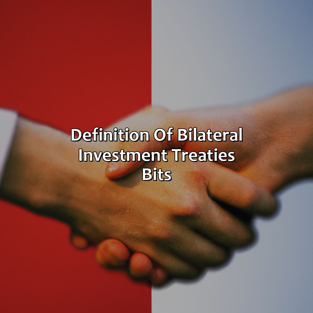 Definition of Bilateral Investment Treaties (BITs)-what are bilateral investment treaties?, 