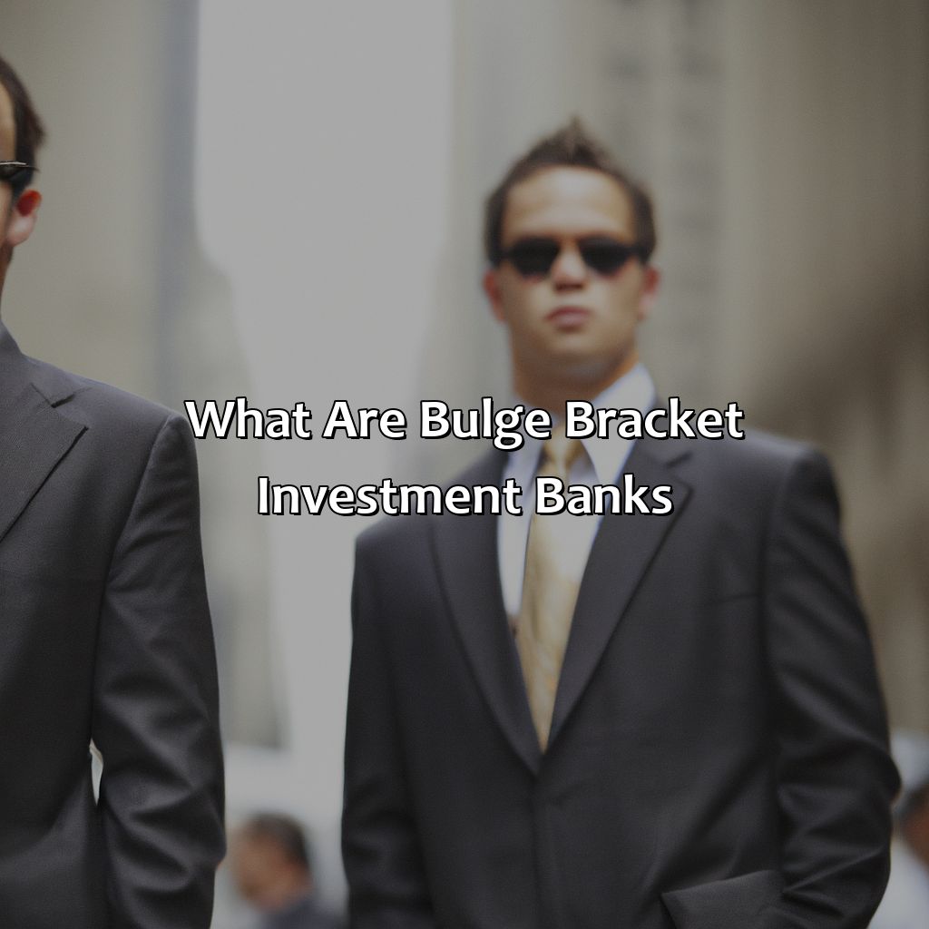 What Are Bulge Bracket Investment Banks?