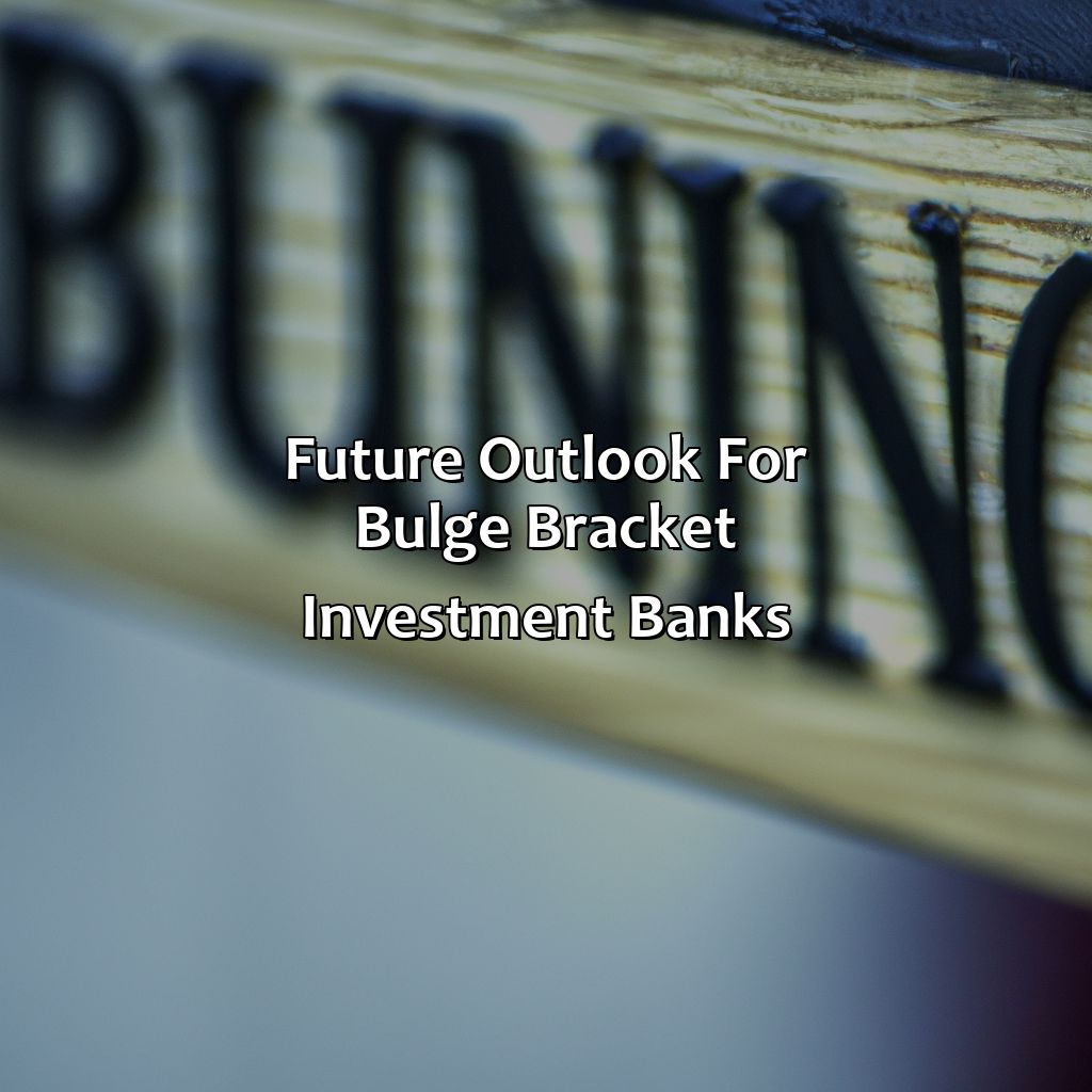 Future Outlook for Bulge Bracket Investment Banks-what are bulge bracket investment banks?, 