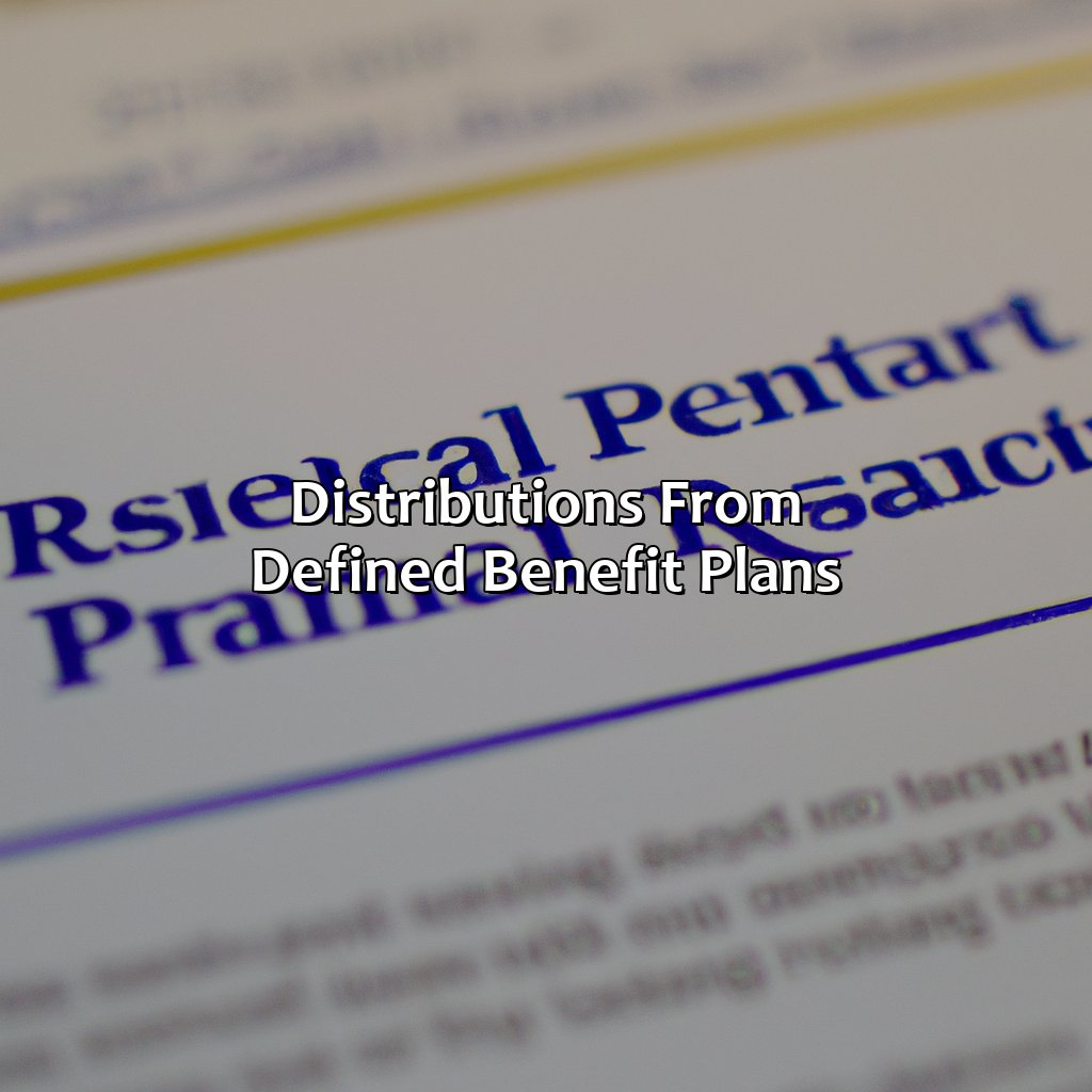 Distributions from Defined Benefit Plans:-what are distributions from a retirement plan?, 