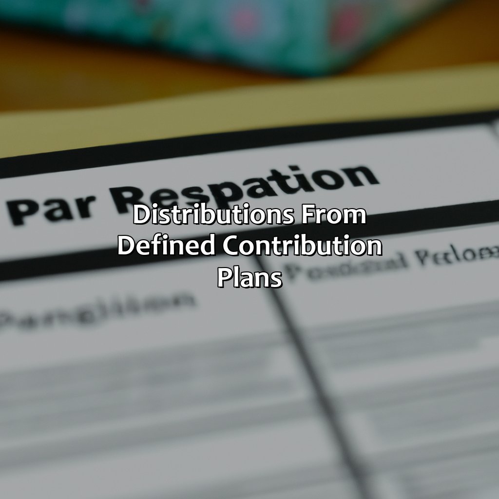 Distributions from Defined Contribution Plans:-what are distributions from a retirement plan?, 