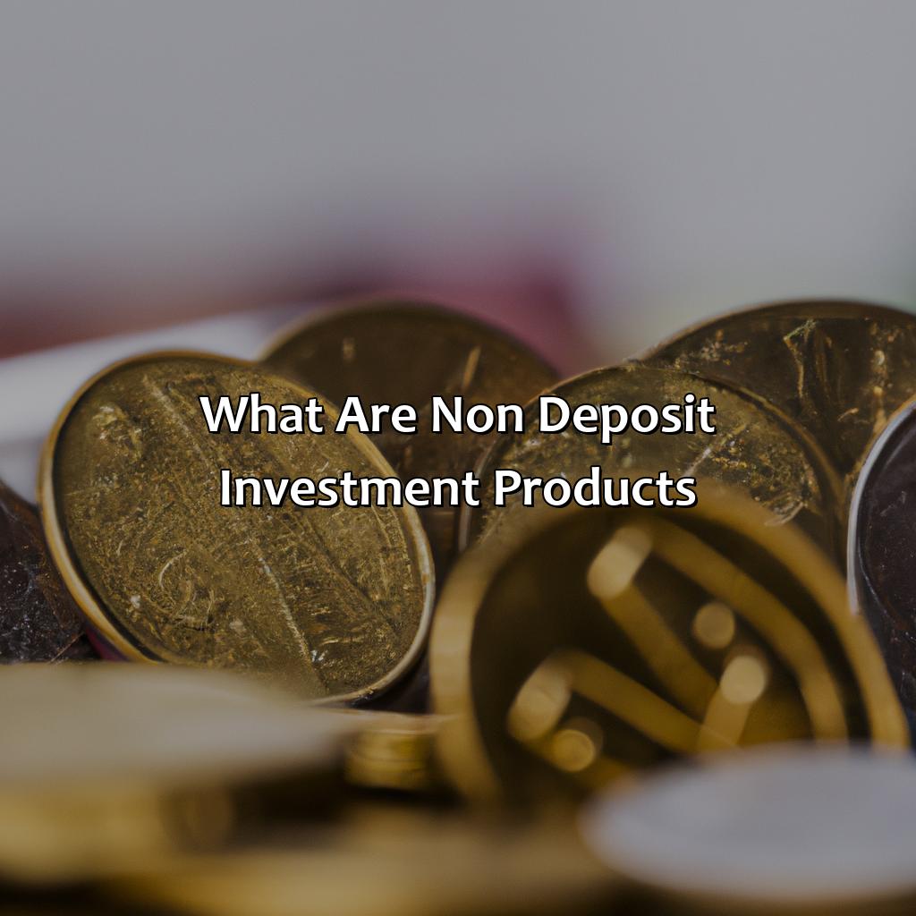 What Are Non Deposit Investment Products?