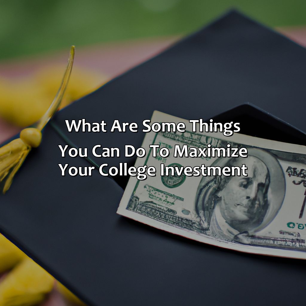 What Are Some Things You Can Do To Maximize Your College Investment?