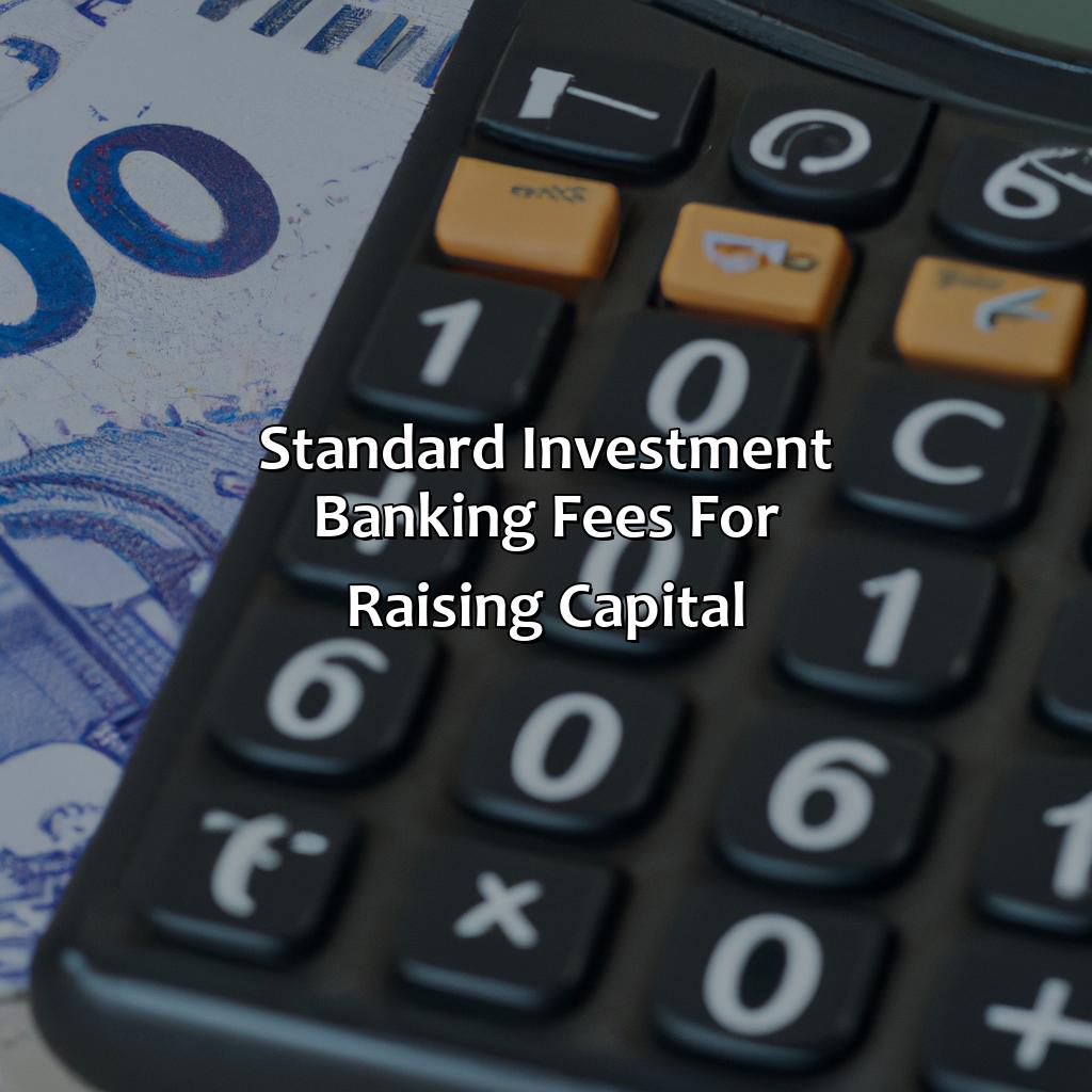 Standard Investment Banking Fees for Raising Capital-what are standard investment banking fees for raising capital?, 