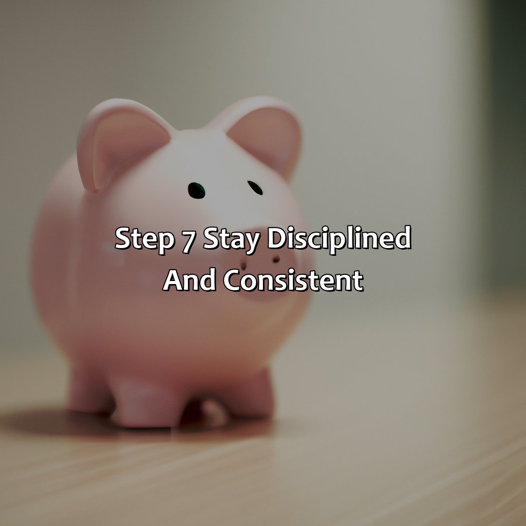 Step 7: Stay Disciplined and Consistent-what are the 7 steps to financial freedom?, 