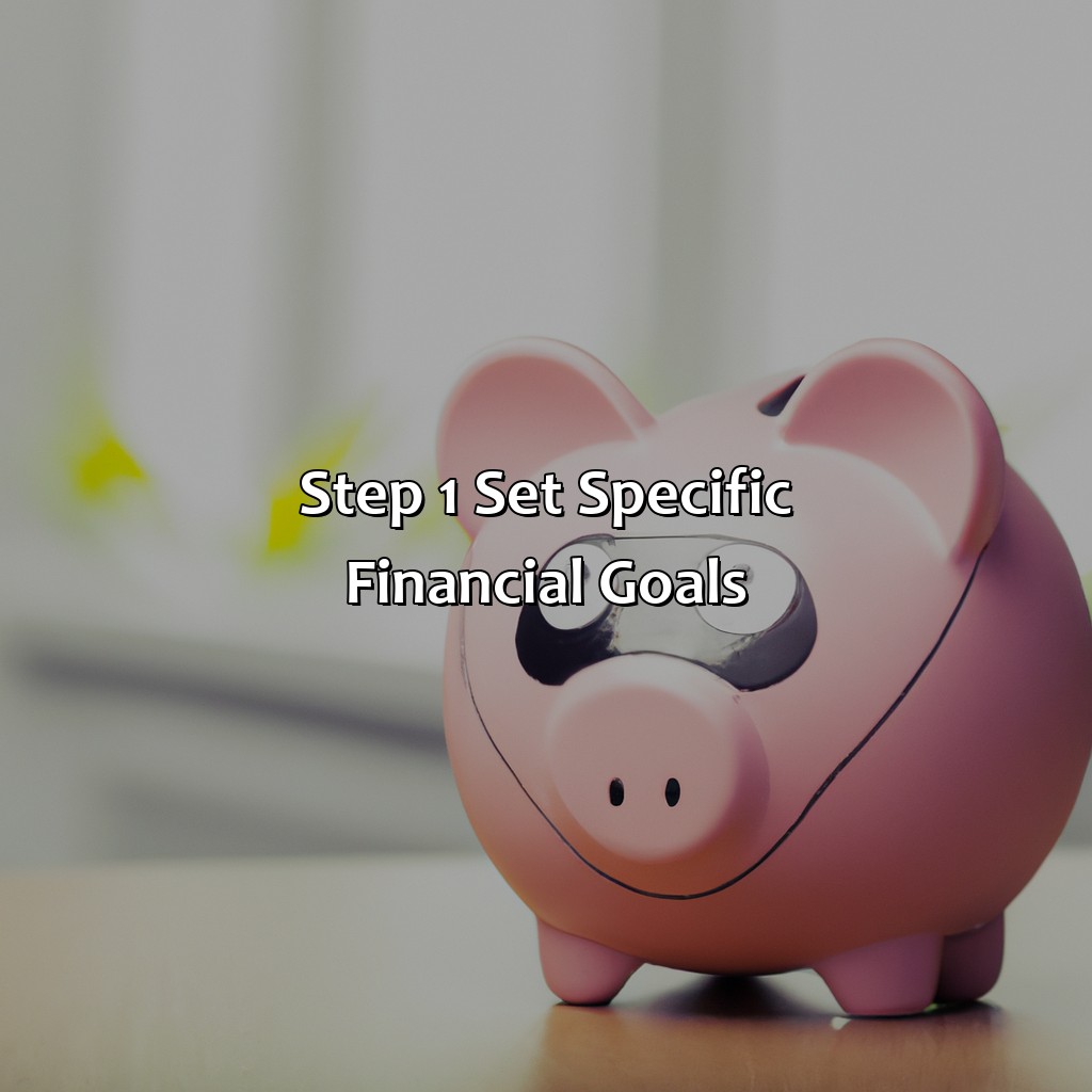 Step 1: Set Specific Financial Goals-what are the 7 steps to financial freedom?, 