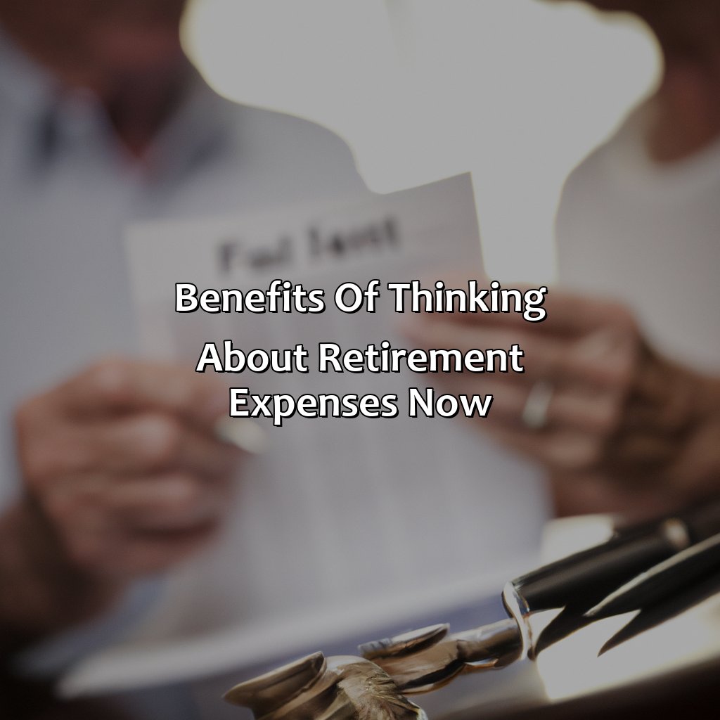 Benefits of Thinking About Retirement Expenses Now-what are the benefits of thinking about retirement expenses now?, 