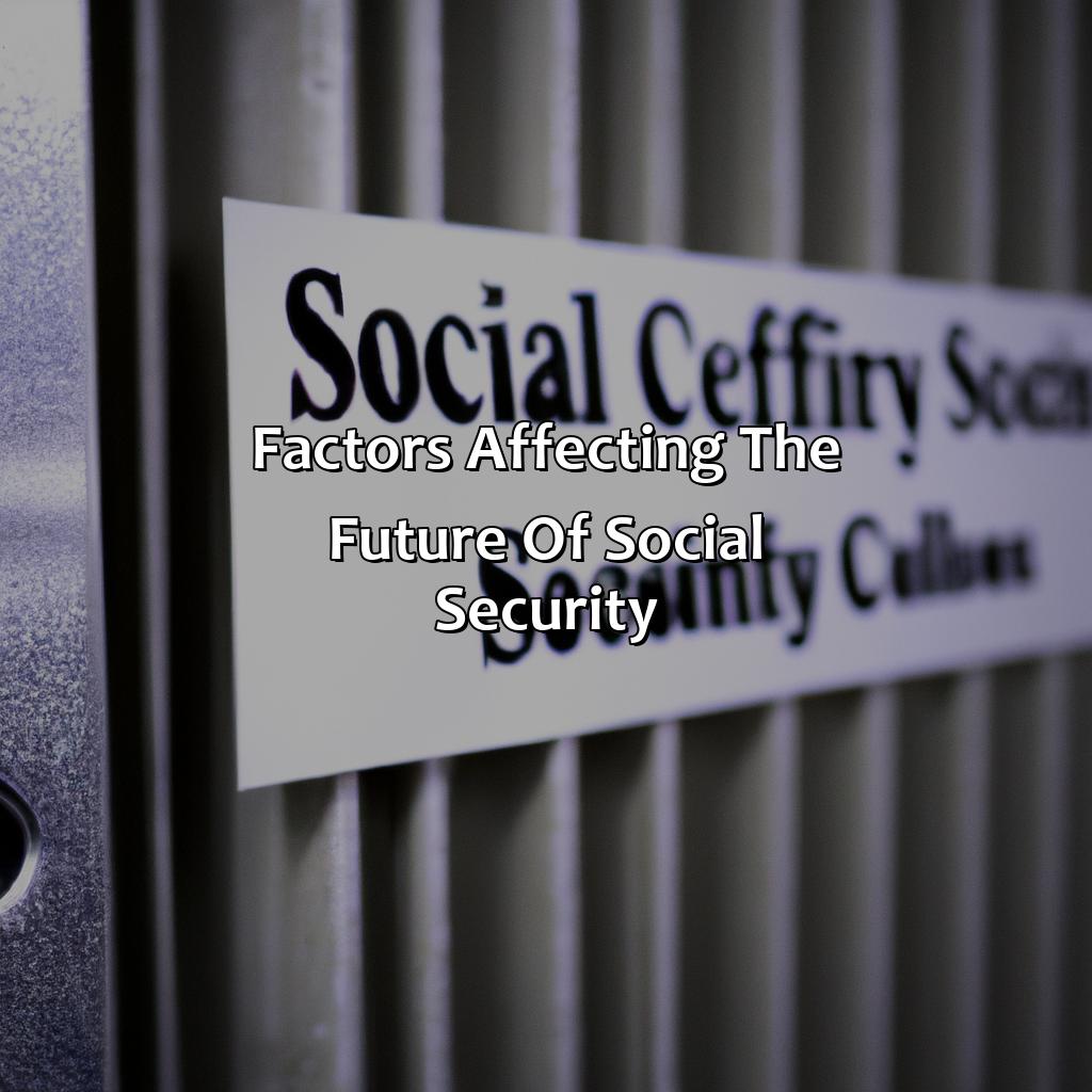 Factors Affecting the Future of Social Security-what are the chances of social security going away?, 