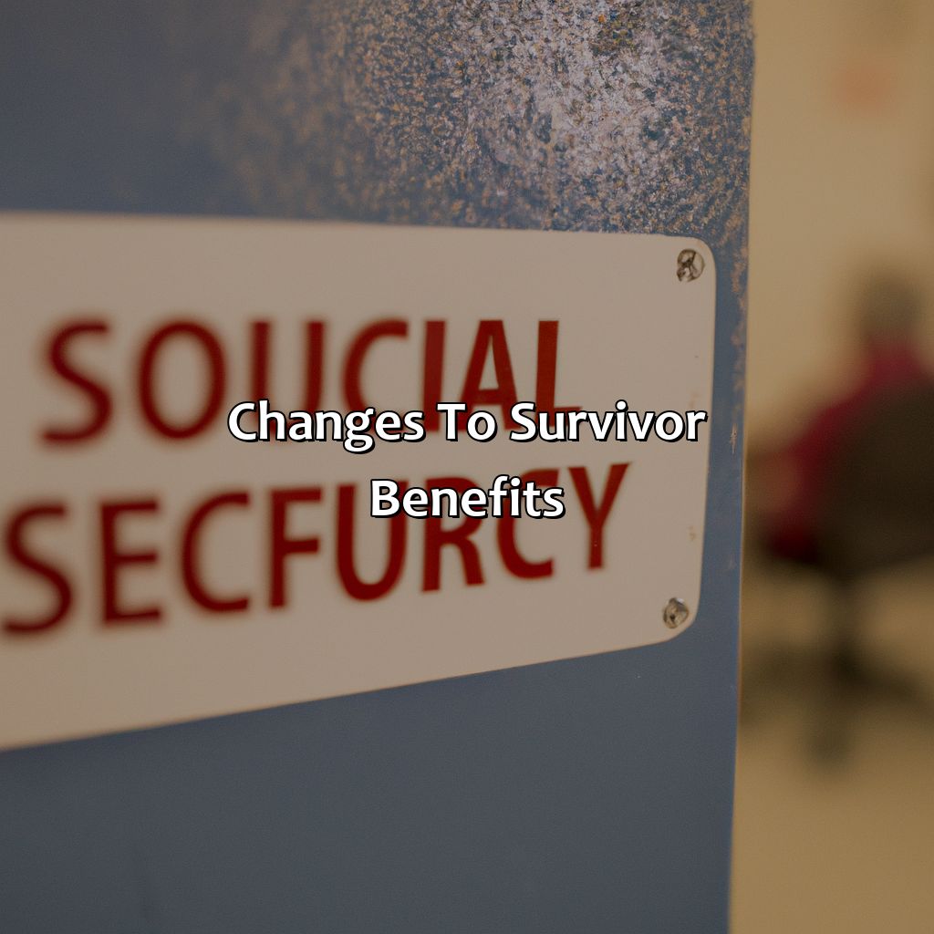 Changes to Survivor Benefits-what are the changes to social security?, 