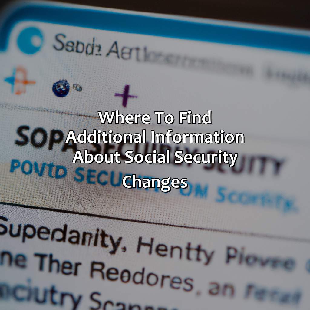 Where to Find Additional Information about Social Security Changes-what are the changes to social security?, 