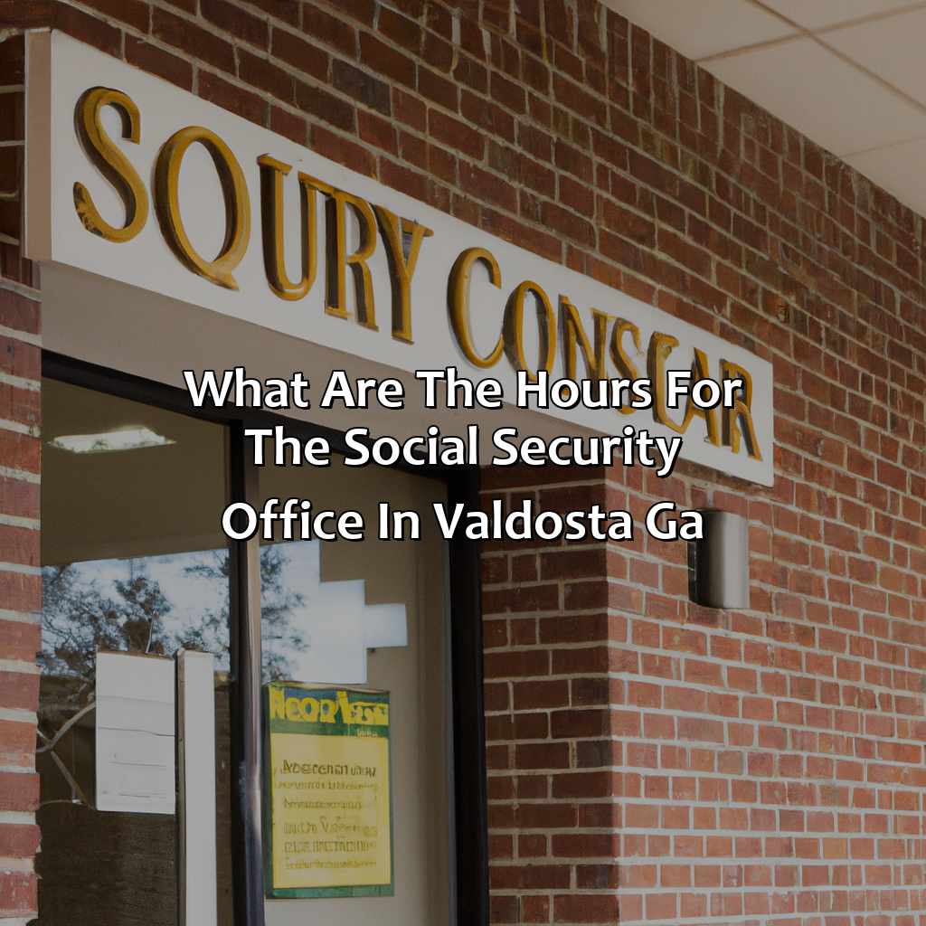 What Are The Hours For The Social Security Office In Valdosta Ga?