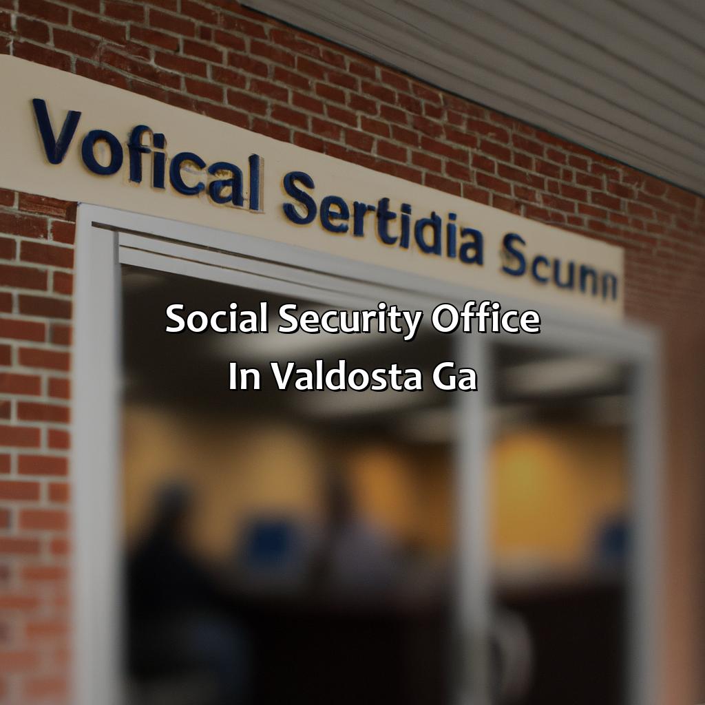 Social Security Office in Valdosta, GA-what are the hours for the social security office in valdosta ga?, 