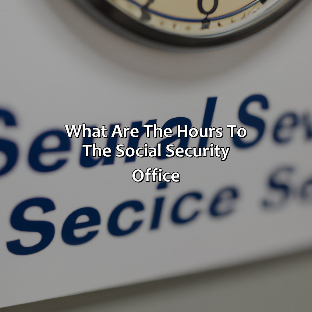 What Are The Hours To The Social Security Office?