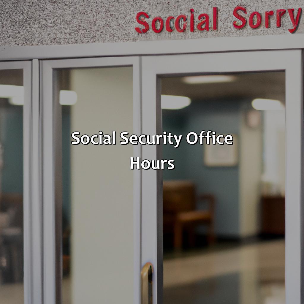 What Are The Hours To The Social Security Office? - Retire Gen Z