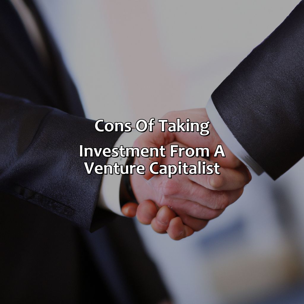 Cons of taking investment from a venture capitalist-what are the pros and cons of taking investment from a venture capitalist?, 