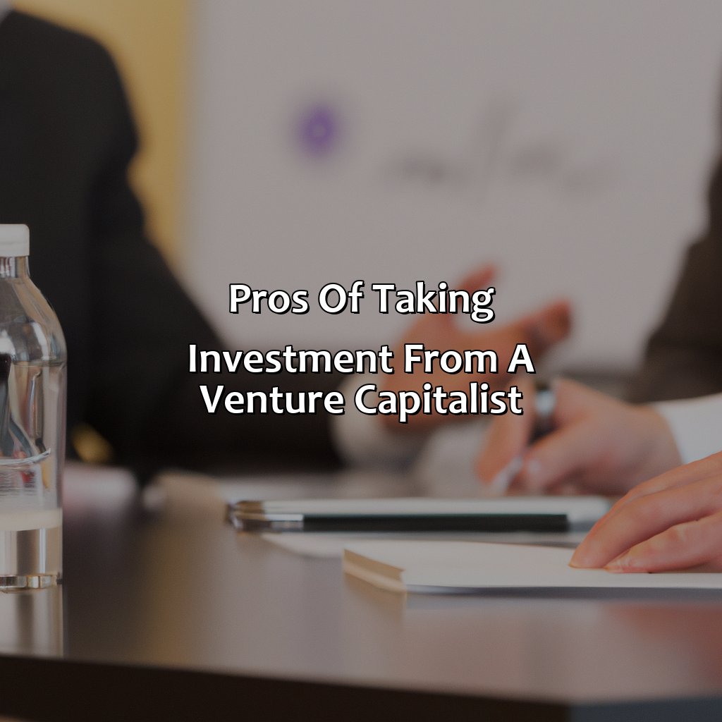 Pros of taking investment from a venture capitalist-what are the pros and cons of taking investment from a venture capitalist?, 