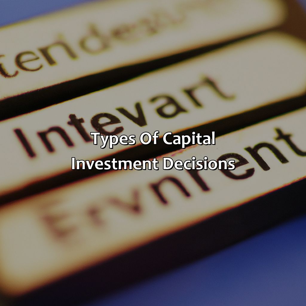 Types of Capital Investment Decisions-what are three capital investment decisions?, 