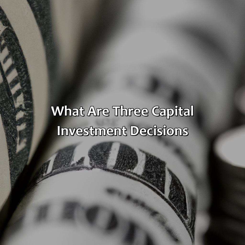 What Are Three Capital Investment Decisions?