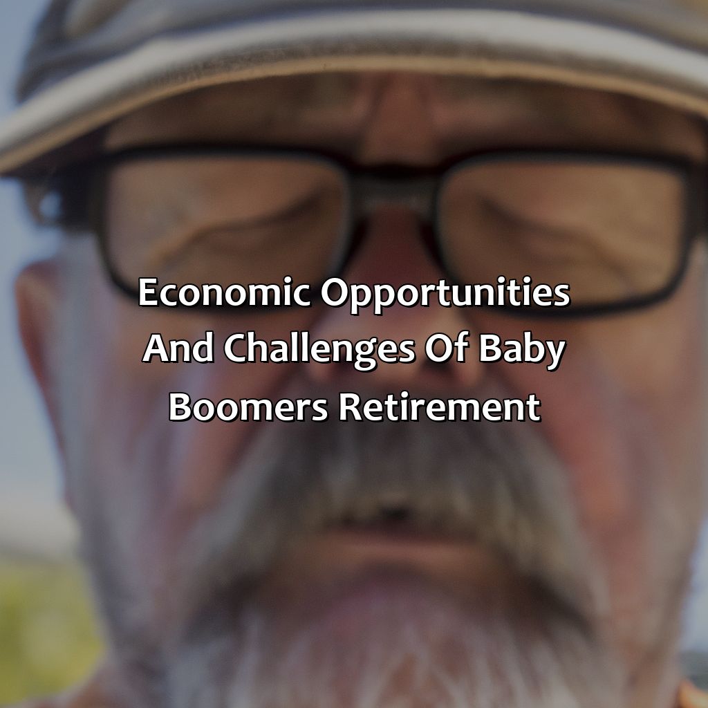 Economic Opportunities and Challenges of Baby Boomers Retirement-what baby boomers retirement means for the economy?, 