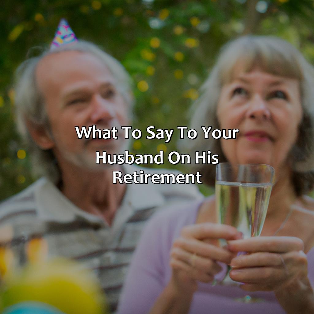 What to Say to Your Husband on His Retirement-what can I say to my husband on his retirement?, 