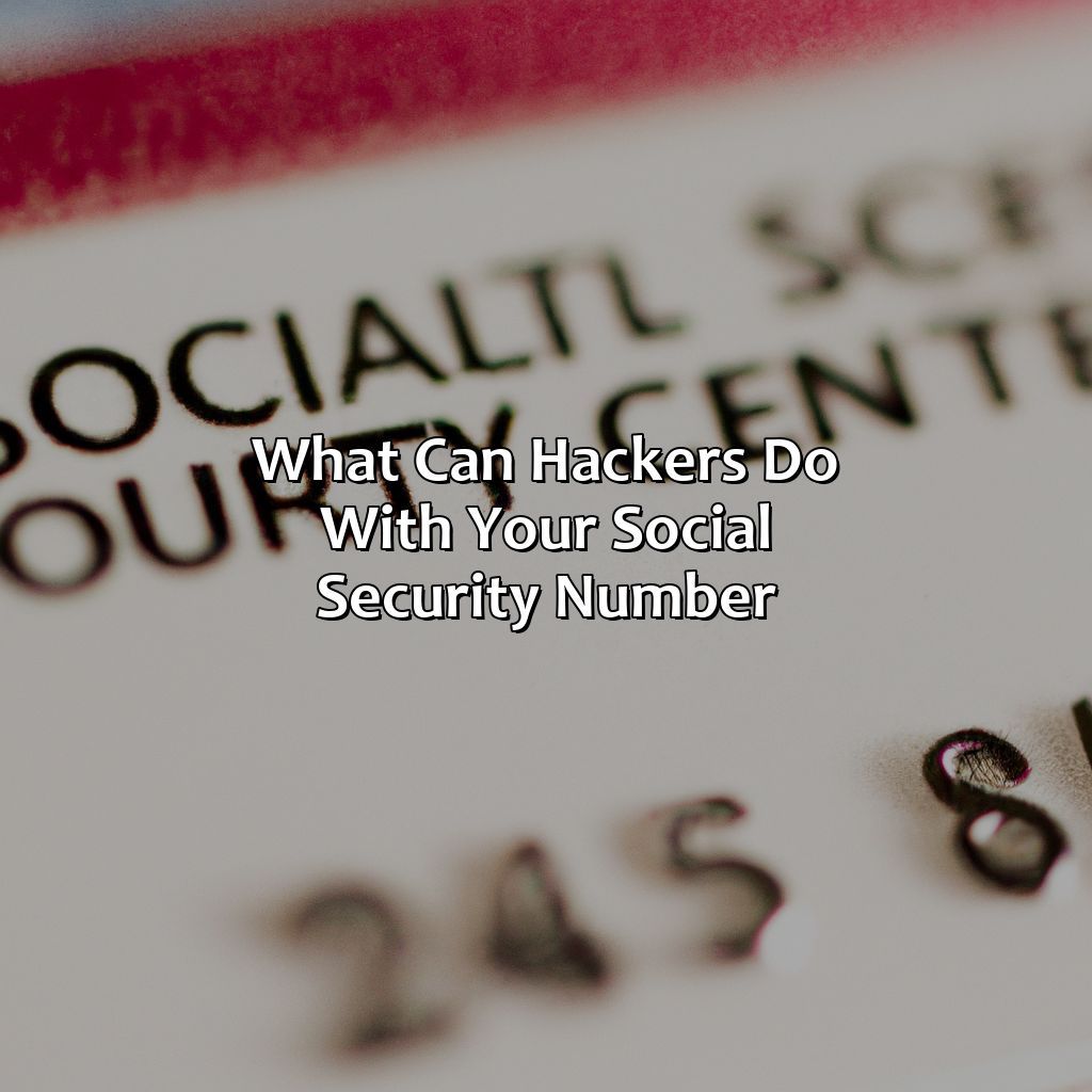 What Can Hackers Do With Your Social Security Number?