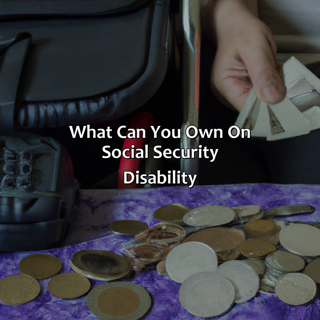 What Can You Own On Social Security Disability?