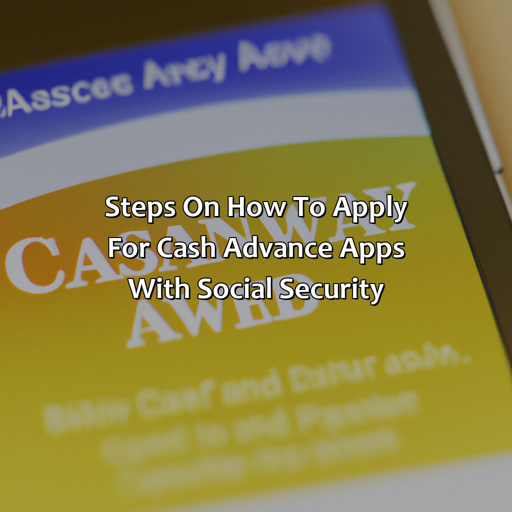 Steps on How to Apply for Cash Advance Apps with Social Security-what cash advance apps work with social security?, 