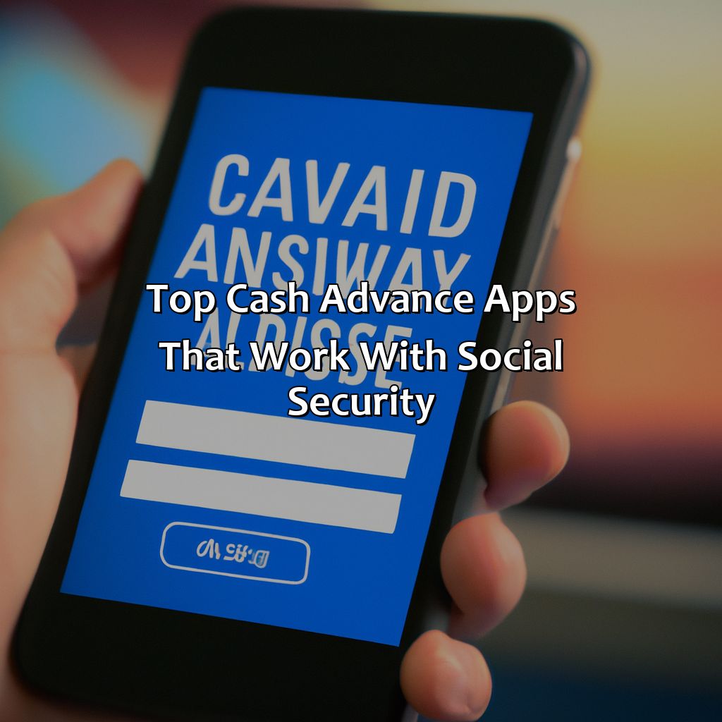 Top Cash Advance Apps that work with Social Security-what cash advance apps work with social security?, 