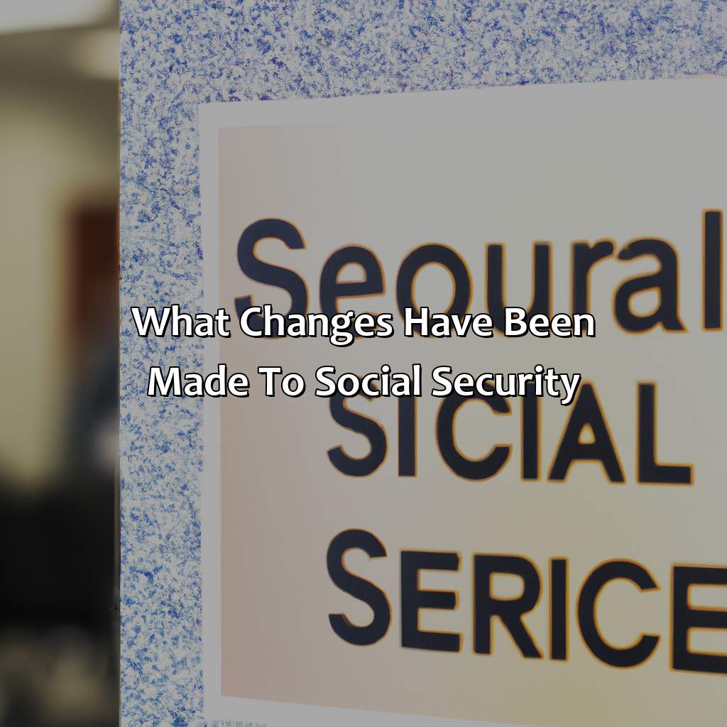 What Changes Have Been Made To Social Security?