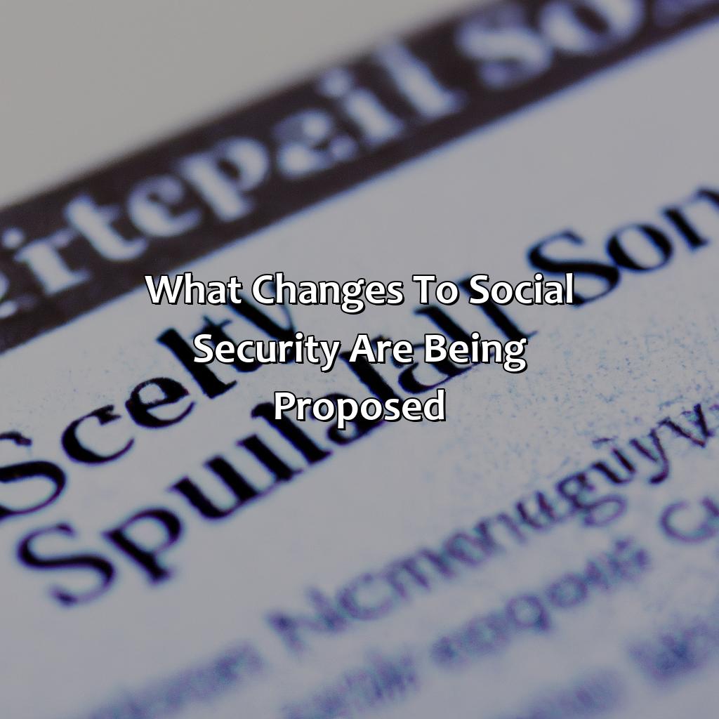 What Changes To Social Security Are Being Proposed?