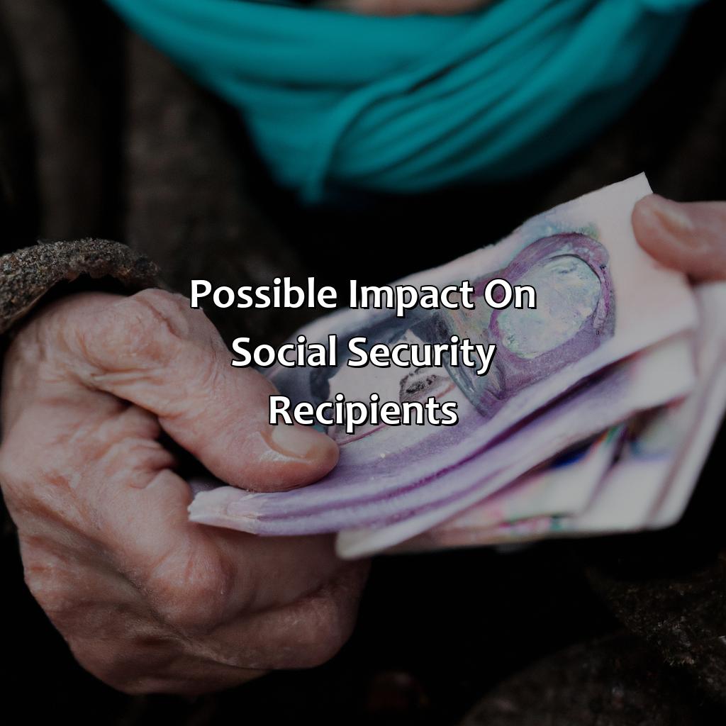 Possible Impact on Social Security Recipients-what changes to social security are being proposed?, 