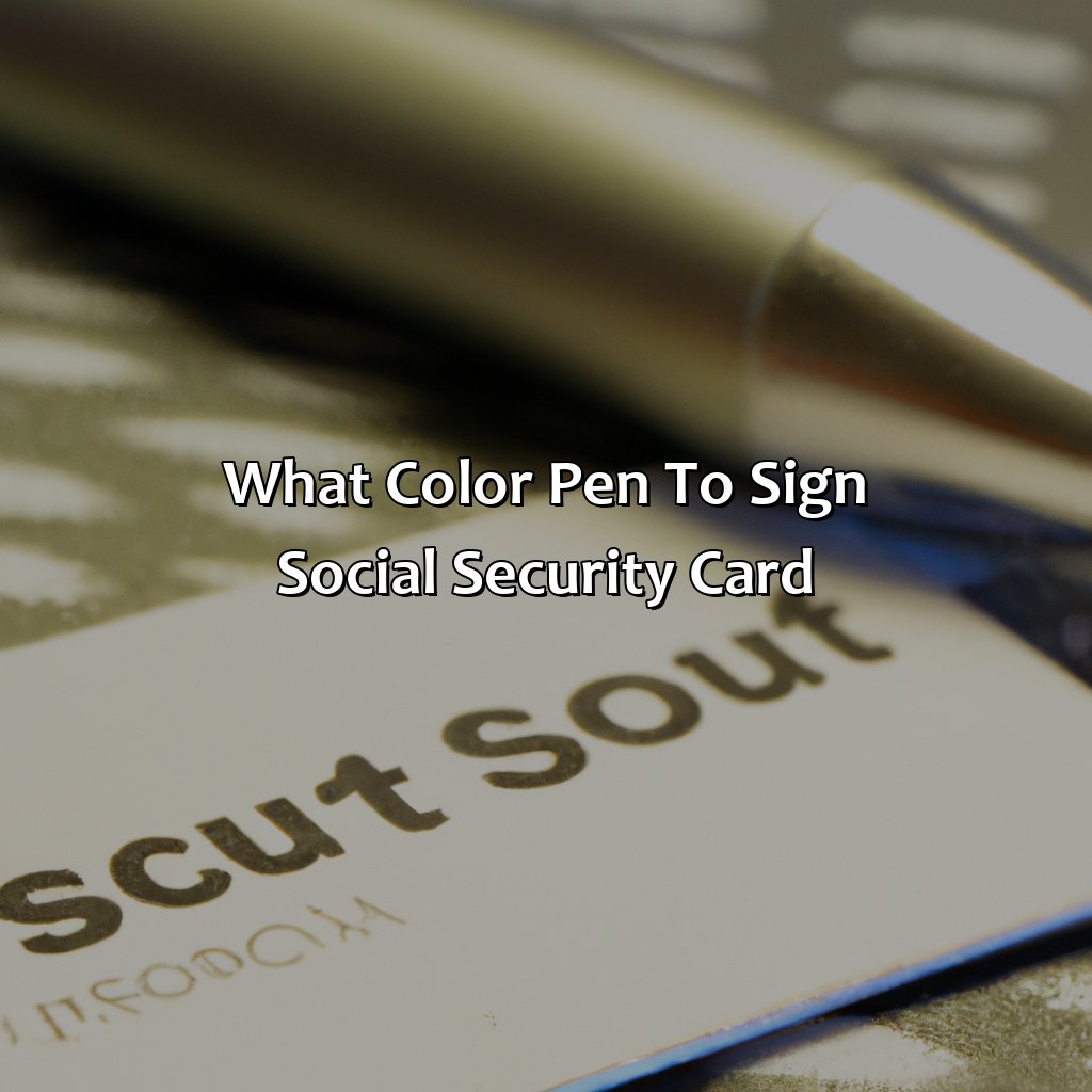 What Color Pen To Sign Social Security Card?