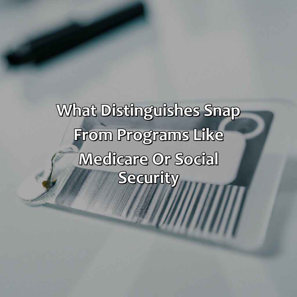 What Distinguishes Snap From Programs Like Medicare Or Social Security?