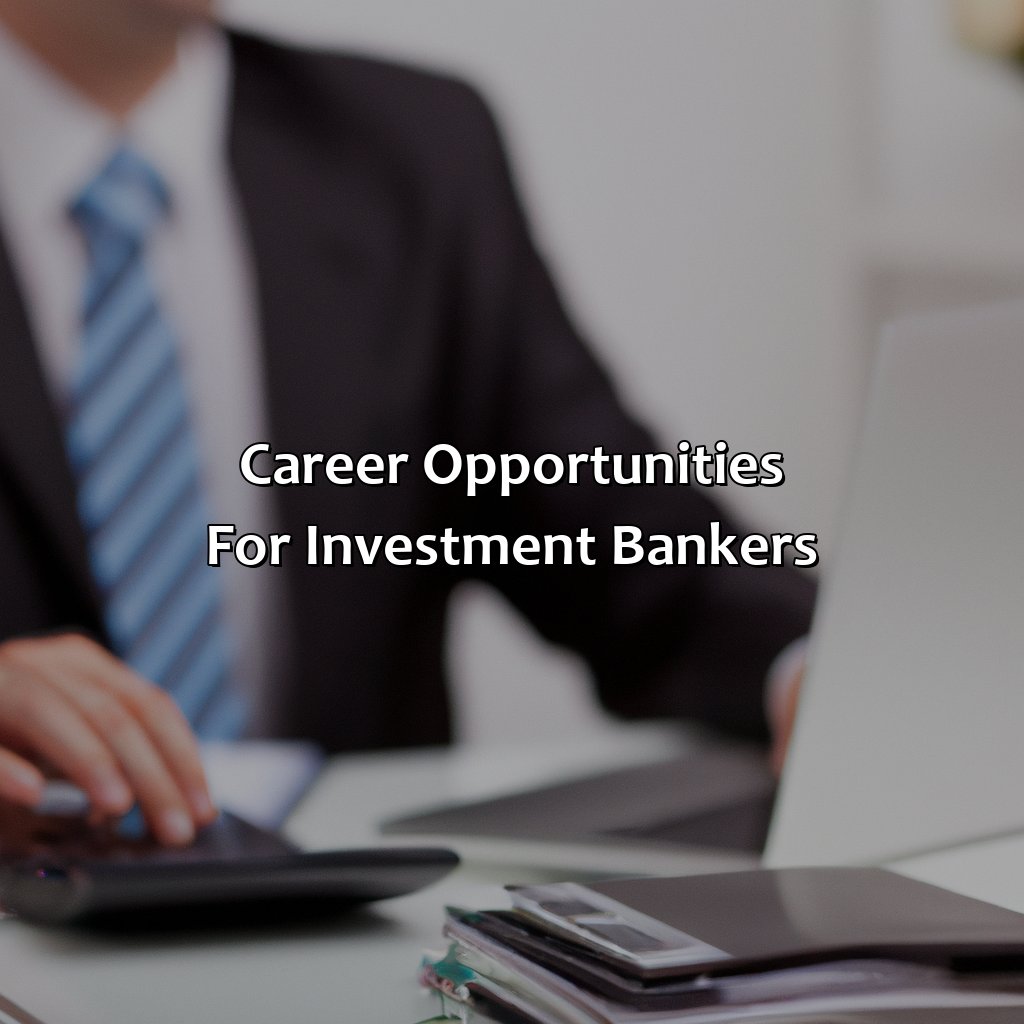 Career Opportunities for Investment Bankers-what do investment bankers?, 