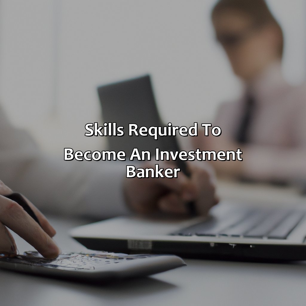 Skills Required to Become an Investment Banker-what do investment bankers?, 