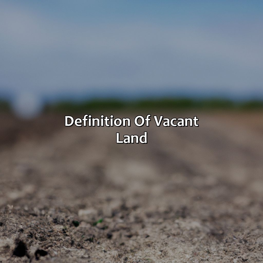 Definition of vacant land-what do investors call an investment in vacant land?, 