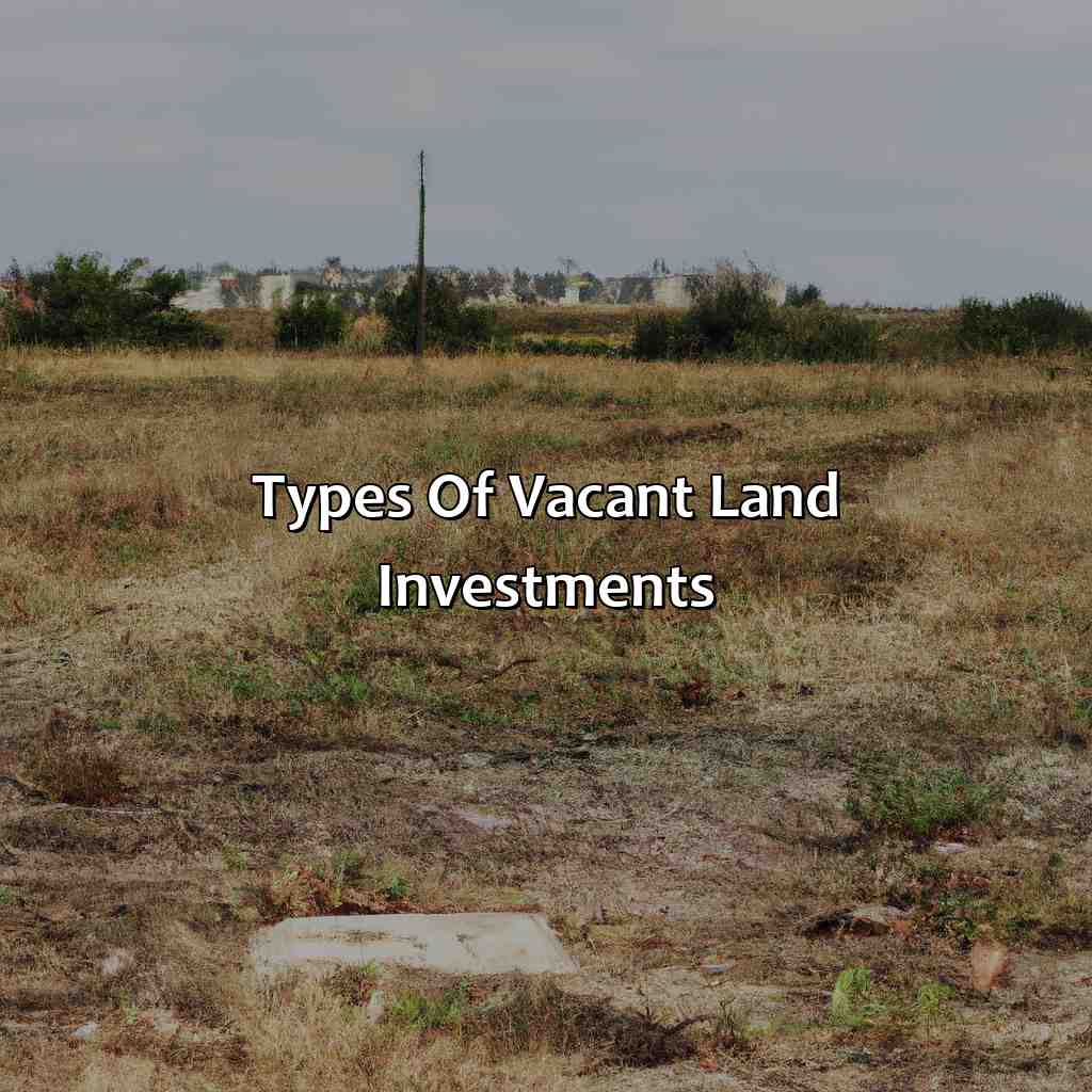 Types of vacant land investments-what do investors call an investment in vacant land?, 