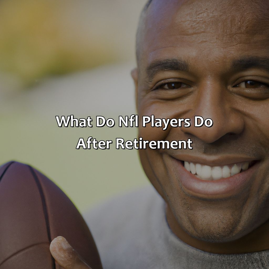 What Do Nfl Players Do After Retirement?