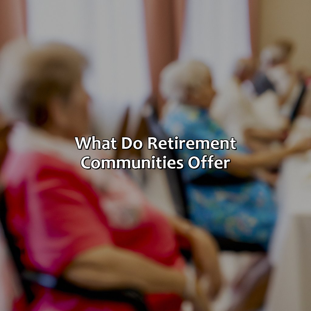 What Do Retirement Communities Offer?