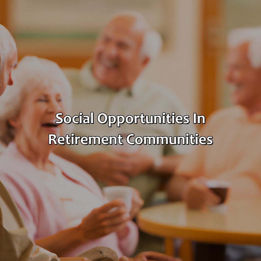 Social opportunities in retirement communities-what do retirement communities offer?, 