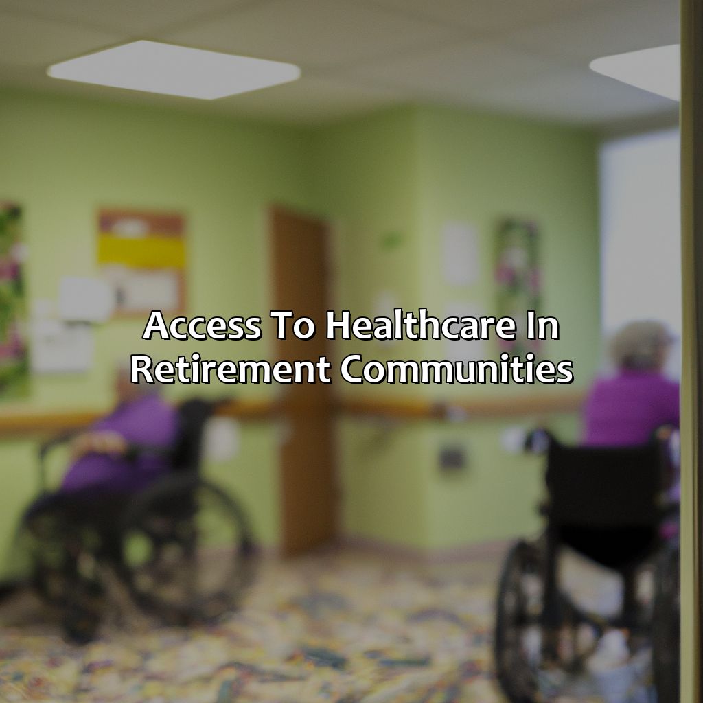 Access to healthcare in retirement communities-what do retirement communities offer?, 