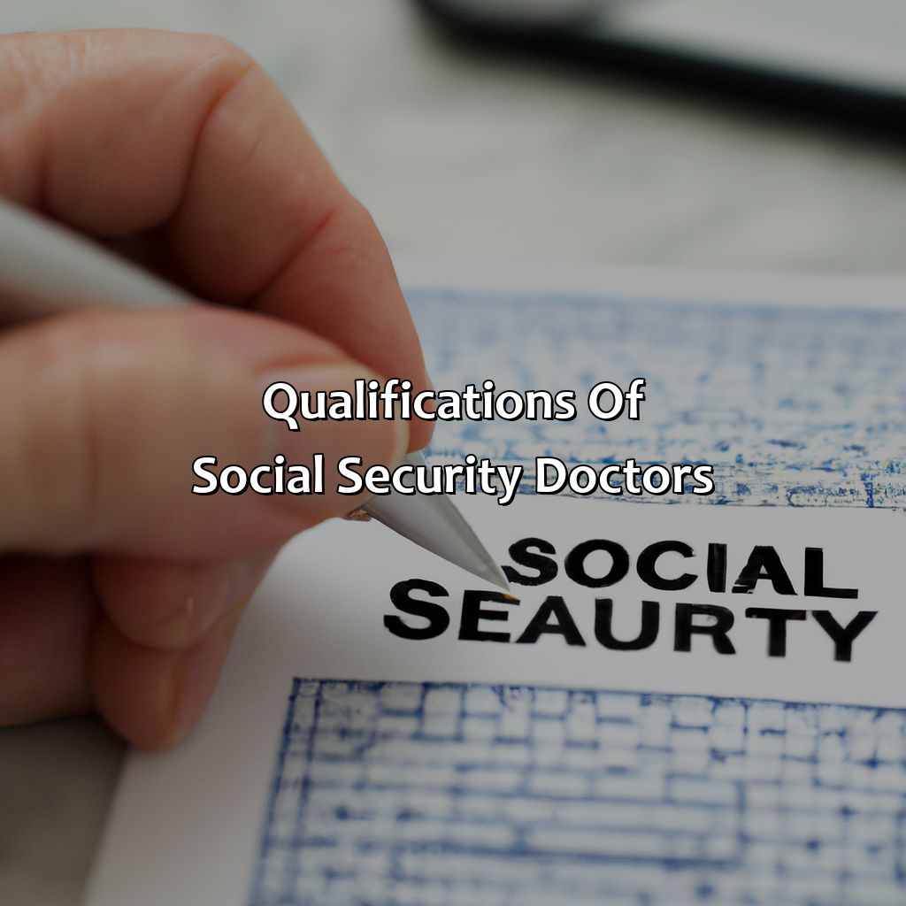 Qualifications of Social Security Doctors-what do social security doctors look for?, 