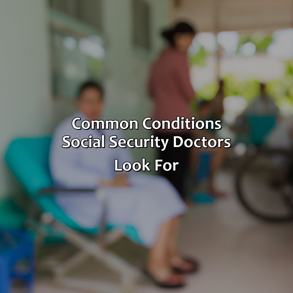 Common Conditions Social Security Doctors Look For-what do social security doctors look for?, 