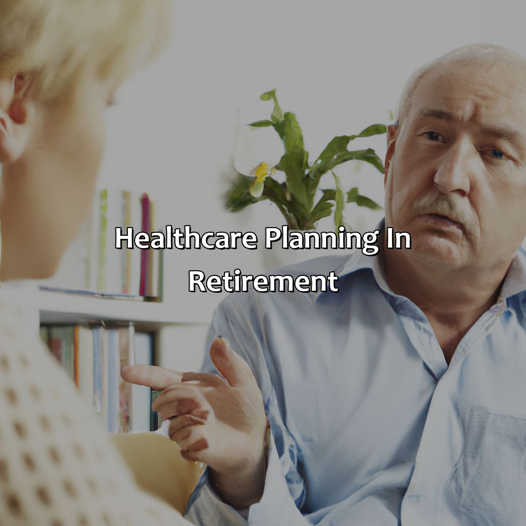 Healthcare Planning in Retirement-what do you need for retirement?, 