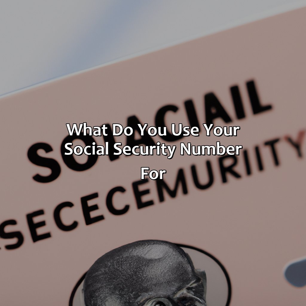 What Do You Use Your Social Security Number For?