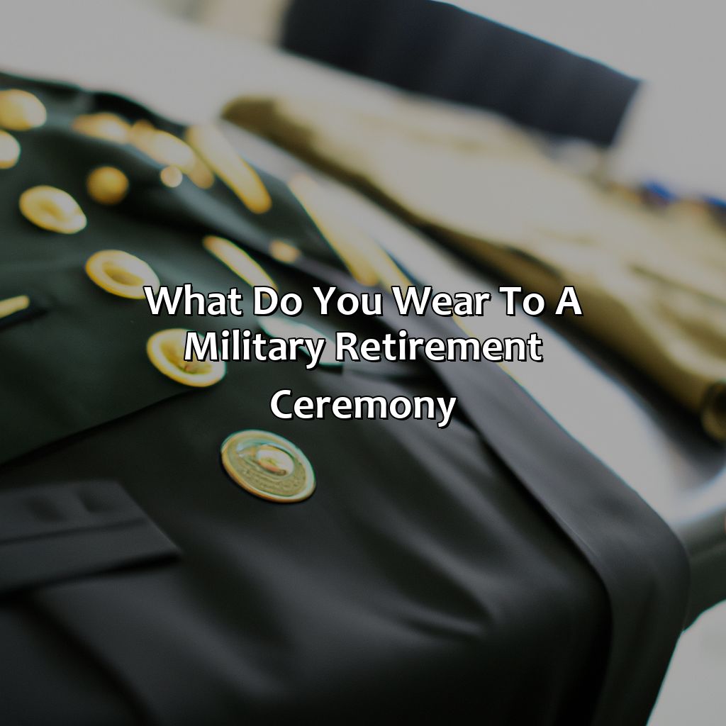 What Do You Wear To A Military Retirement Ceremony?