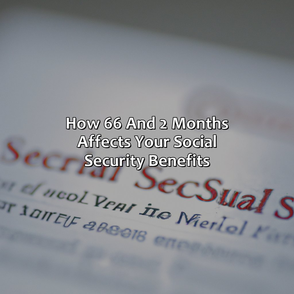 How 66 and 2 Months Affects Your Social Security Benefits-what does 66 and 2 months mean for social security?, 