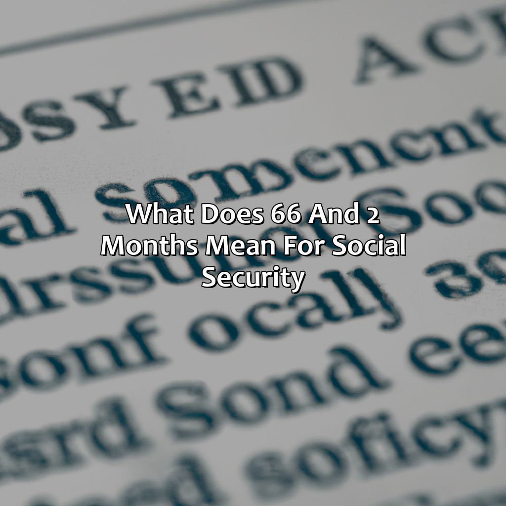 What Does 66 And 2 Months Mean For Social Security?