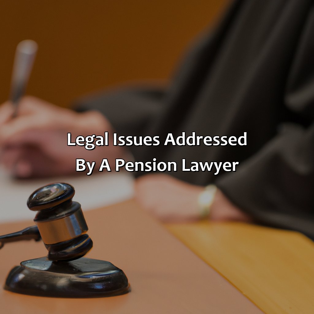 Legal Issues Addressed by a Pension Lawyer-what does a pension lawyer do?, 